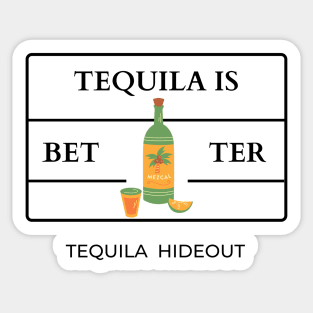 Tequila is better Sticker